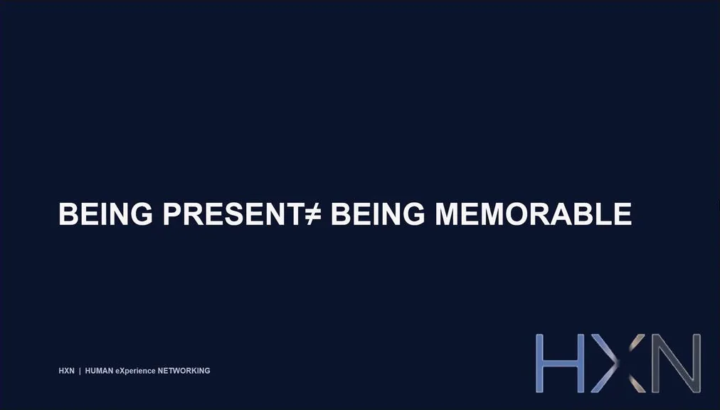 “Being present is not being memorable.”